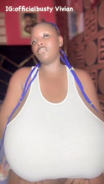 Busty Vivian: Biggest boobs in Africa ! Busty Vivian: Biggest boobs in Africa !